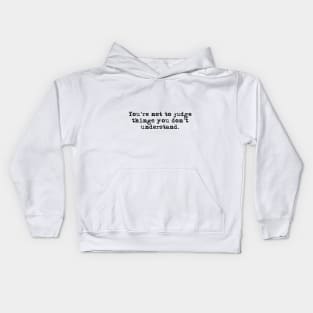 You're not to judge things you don't understand - Outlander quote Kids Hoodie